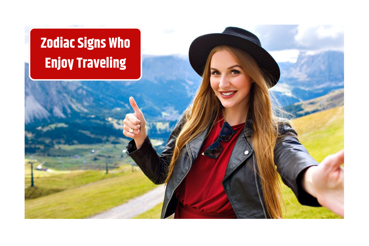 Top 5 Zodiac Signs Who Enjoy Traveling