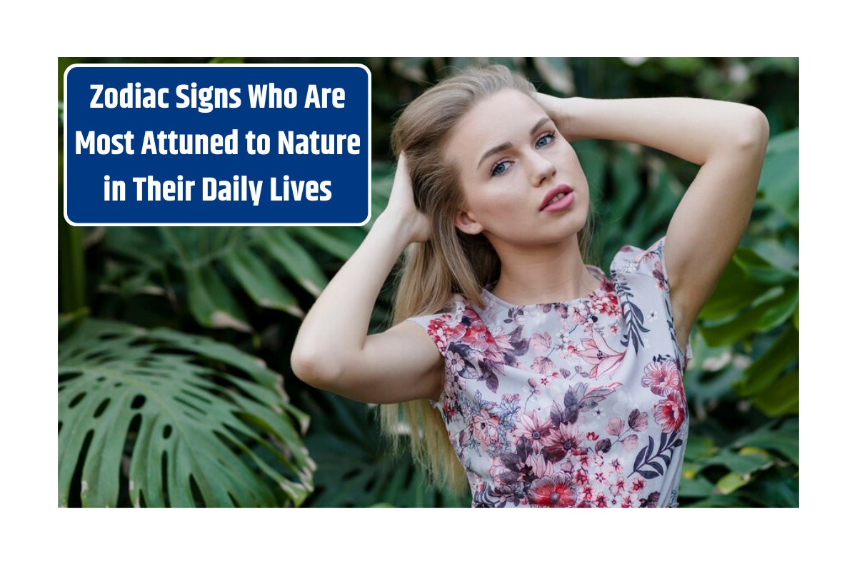 Top 5 Zodiac Signs Who Are Most Attuned to Nature in Their Daily Lives