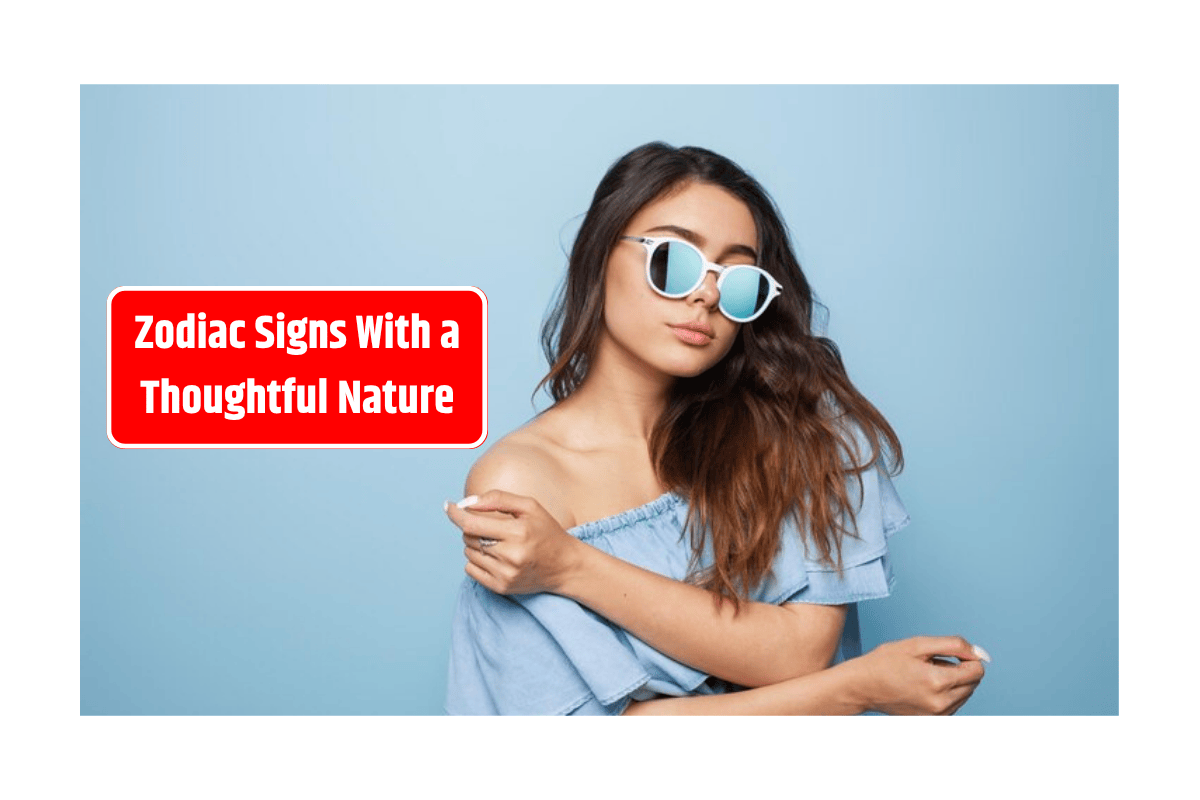 Top 5 Zodiac Signs With a Thoughtful Nature