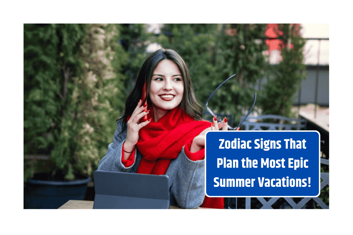 Zodiac Signs That Plan the Most Epic Summer Vacations!
