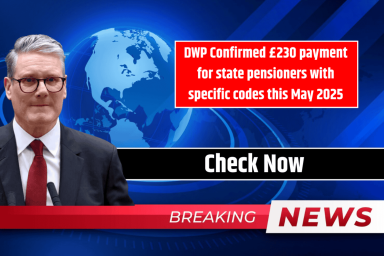 DWP Confirmed £230 payment for state pensioners with specific codes this May 2025